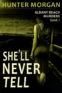 Hunter Morgan — She'll Never Tell (The Albany Beach Murders, Book 1): Romance Psychological Suspense