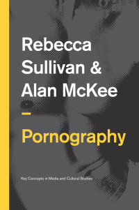 Rebecca Sullivan & Alan McKee — Pornography: Structures, Agency and Performance: Structures, Agency and Performance