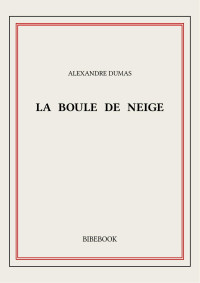 Alexandre Dumas — La boule de neige