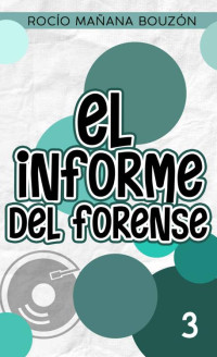Rocío Mañana Bouzón — El informe del forense (Spanish Edition)