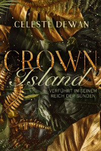 Celeste Dewan — Crown Island: Verführt in seinem Reich der Sünden (German Edition)
