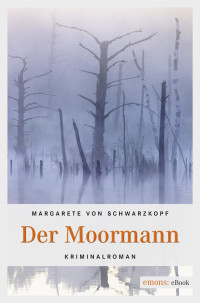 Margarete von Schwarzkopf — Der Moormann