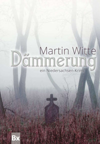 Martin Witte [Witte, Martin] — Dämmerung: Ein Niedersachsen-Krimi (German Edition)