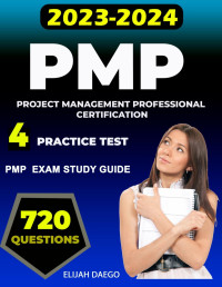 Elijah Daego — PMP exam study guide with 720 practice test questions and 4 Mock Exams for Project Management Professional Certification