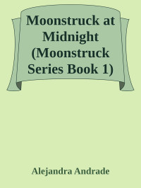 Alejandra Andrade — Moonstruck at Midnight (Moonstruck Series Book 1)