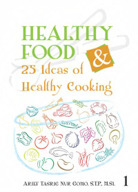 Arief Tasrig Nur Gomo, S.T.P., M.Si. — Healthy Food & 25 Ideas of Healthy Cooking