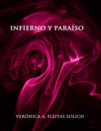 Verónica A. Fleitas Solich — Infierno Y Paraíso