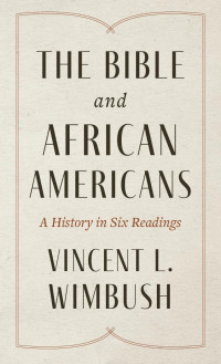 Vincent L. Wimbush; — The Bible and African Americans