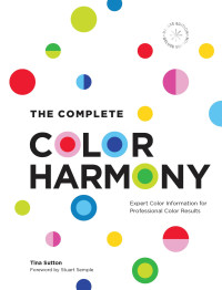 Tina Sutton — The Complete Color Harmony: Expert Color Information for Professional Color Results
