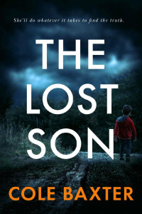 Cole Baxter — The Lost Son: An Unputdownable Gripping Psychological Thriller With A Killer Twist
