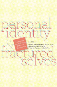 edited by Debra J. H. Mathews, Ph.D., M.A., Hilary Bok, Ph.D. & Peter V. Rabins, M.D., M.P.H. — Personal Identity and Fractured Selves: Perspectives from Philosophy, Ethics, and Neuroscience