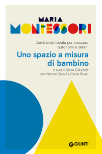 Maria Montessori — Uno spazio a misura di bambino: L’ambiente ideale per crescere autonomi e sereni