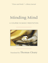 Cleary, Thomas (TRN) — Minding Mind : A Course in Basic Meditation