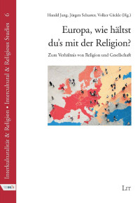 (Hrsg.), Harald Jung, Jürgen Schuster, Volker Gäckle — Europa, wie hältst du's mit der Religion? - Zum Verhältnis von Religion und Gesellschaft