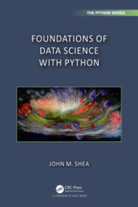 John M. Shea — Foundations of Data Science with Python