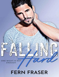 Fern Fraser — Falling Hard : Scarred Hero & Curvy Girl Steamy romance (Instalove Steamy Short romance series)