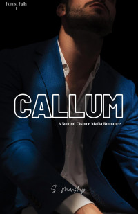 S. Manship — Callum: A Second Chance Mafia Romance (Forest Falls Book 1)