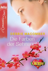 Macomber, Debbie [Macomber, Debbie] — Die Farben der Sehnsucht