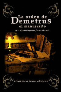 Arévalo Márquez, Roberto — La orden de Demetrus: el manuscrito (Spanish Edition)