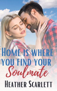 Heather Scarlett — Home Is Where You Find Your Soulmate