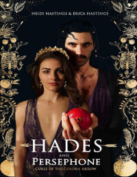 Heidi Hastings & Erica Hastings — Hades And Persephone: Curse Of The Golden Arrow