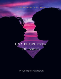 PROF:HERRY JONSON — UNA PROPUESTA DE AMOR (Spanish Edition)