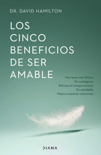 David R. Hamilton — Los cinco beneficios de ser amable (Autoconocimiento) (Spanish Edition)