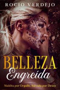 Rocio Verdejo — Belleza Engreída: Maldita por Orgullo, Salvada por Deseo (Spanish Edition)