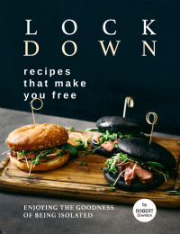 Robert Downton — Lockdown Recipes That Make You Free : Enjoying the Goodness of Being Isolated