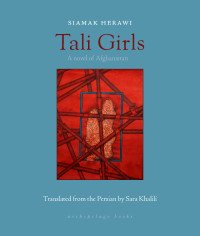 Siamak Herawi, Sara Khalili (translation)  — Tali Girls: A Novel of Afghanistan