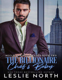 Leslie North [North, Leslie] — The Billionaire Chef’s Baby (McClellan Billionaires Book 2)