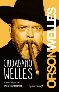 Peter Bogdanovich & Orson Welles — Ciudadano Welles (Ensayo) (Spanish Edition)