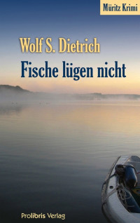 Dietrich, Wolf S. [Dietrich, Wolf S.] — Fische lügen nicht