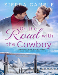 Gamble, Sierra — On the Road with the Cowboy: Christmas with Seven Sisters at Blue Moon Ranch Book Seven