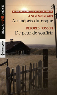 Angi Morgan & Delores Fossen — Au mépris du risque - De peur de souffrir