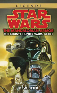 K. W. Jeter — The Mandalorian Armor - Star Wars Legends: The Bounty Hunter Wars, Book 1