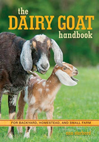 Ann Starbard — The Dairy Goat Handbook: For Backyard, Homestead, and Small Farm