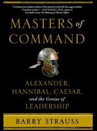 Barry Strauss — Masters of Command: Alexander, Hannibal, Caesar, and the Genius of Leadership