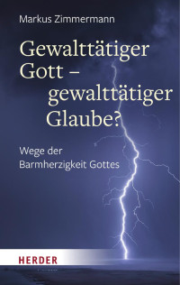 Markus Zimmermann — Gewalttätiger Gott – gewalttätiger Glaube?