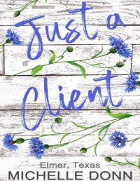 Michelle Donn — Just a Client (Elmer, Texas Book 1)