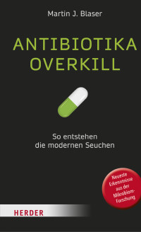 Martin Blaser — Antibiotika-Overkill