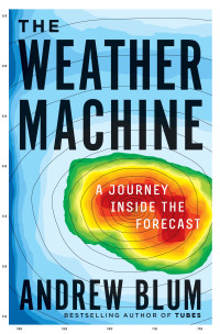 Andrew Blum — The Weather Machine