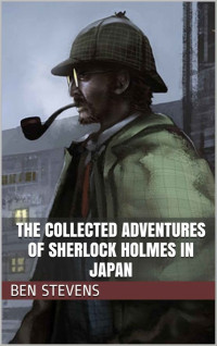 Ben Stevens — The Collected Adventures of Sherlock Holmes in Japan [Arabic]