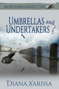 Xarissa, Diana — Umbrellas and Undertakers: An Isle of Man Ghostly Cozy