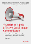 Nate Birt — 7 Secrets of Highly Effective Social Impact Communicators: How to Grow Your Influence to Solve Society’s Most Pressing Challenges