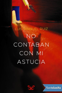 Luis Manuel Ruiz — No contaban con mi astucia