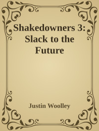 Justin Woolley — Slack to the Future (Shakedowners Book 3)