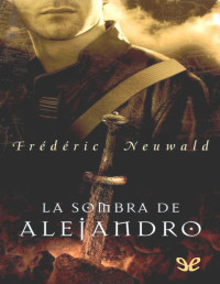 Frédéric Neuwald — La sombra de Alejandro