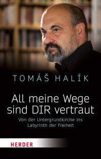 Tomás Halík — All meine Wege sind DIR vertraut