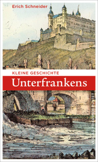 Erich Schneider; — Kleine Geschichte Unterfrankens